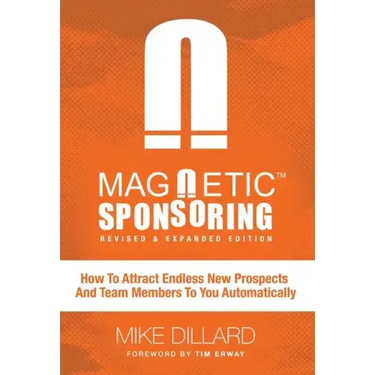 Magnetic Sponsoring: How To Attract Endless New Prospects And Team Members To You Automatically