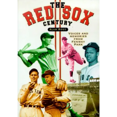 The Red Sox Century: Voices and Memories from Fenway Park