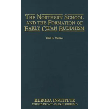The Northern School and the Formation of Early Ch'an Buddhism
