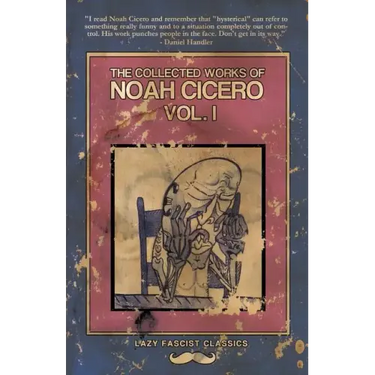 The Collected Works of Noah Cicero Vol. I