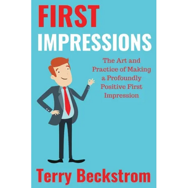 First Impressions: The Art and Practice of Making a Profoundly Positive First Impression