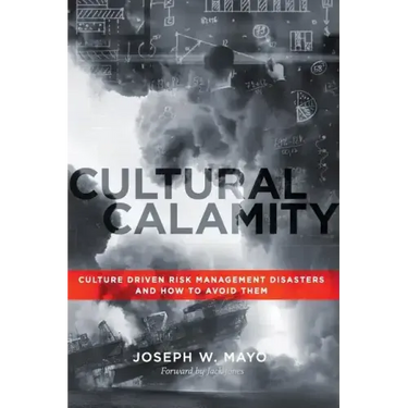 Cultural Calamity: Culture Driven Risk Management Disasters and How to Avoid Them