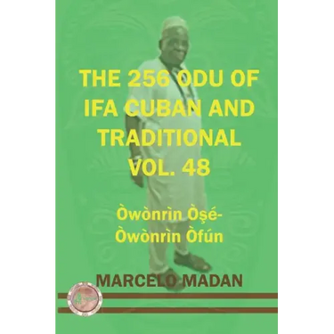The 256 Odu of Ifa Cuban and Traditional Vol.48 Owonrin OŞe-Owonrin Ofun