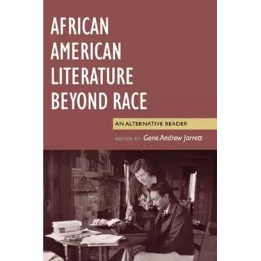 African American Literature Beyond Race: An Alternative Reader