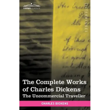 The Complete Works of Charles Dickens (in 30 Volumes, Illustrated): The Uncommercial Traveller