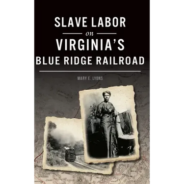 Slave Labor on Virginia's Blue Ridge Railroad