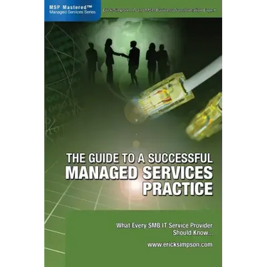 The Guide to a Successful Managed Services Practice: What every SMB IT Service Provider Should Know about Managed Services
