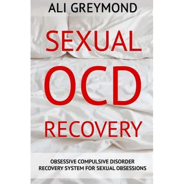 Sexual OCD Recovery: Obsessive - Compulsive Disorder Recovery System For Sexual Obsessions