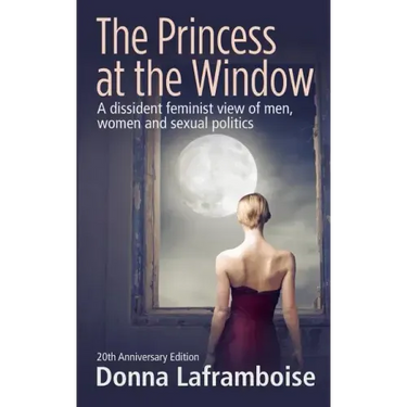 The Princess at the Window: A dissident feminist view of men, women and sexual politics