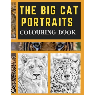 The Big Cat Portraits Colouring Book: Grayscale & Realistic Big Wild Cats Animal Colouring Book - Lions, Cheetah, Leopards, Tigers, Panthers, Jaguars,