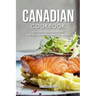 Canadian Cookbook: Delicious Canadian Recipes that will Offer you a Taste of Canada