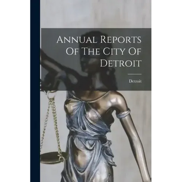 Annual Reports Of The City Of Detroit