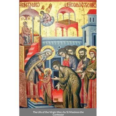 The Life of the Virgin Mary by St Maximos the Confessor