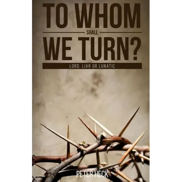 To Whom Shall We Turn?: Lord, Liar or Lunatic