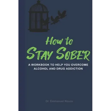 How to Stay Sober: A Practical Guide to Overcoming Alcoholism and Drug Addiction - Workbook of Practical Exercises