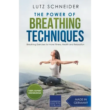 The Power of Breathing Techniques - Breathing Exercises for more Fitness, Health and Relaxation