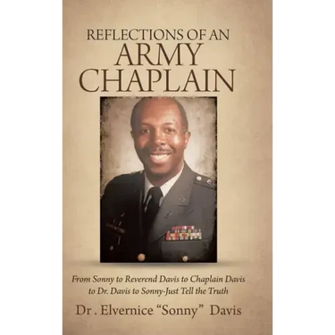 Reflections of an Army Chaplain: From Sonny to Reverend Davis to Chaplain Davis to Dr. Davis to Sonny-Just Tell the Truth