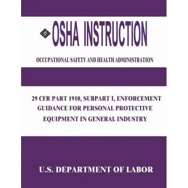 OSHA Instruction: 29 CFR Part 1910, Subpart I, Enforcement Guidance for Personal Protective Equipment in General Industry
