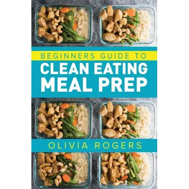 Meal Prep: Beginners Guide to Clean Eating Meal Prep - Includes Recipes to Give You Over 50 Days of Prepared Meals!