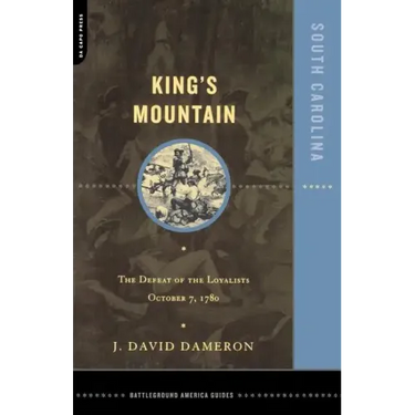 Kings Mountain: The Defeat of the Loyalists October 7, 1780