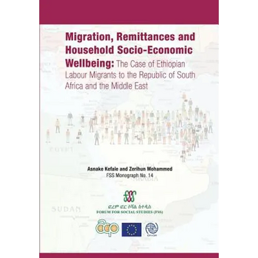 Migration, Remittances and Household Socio-Economic Wellbeing: The Case of Ethiopian Labour Migrants to the Republic of South Africa and the Middle Ea