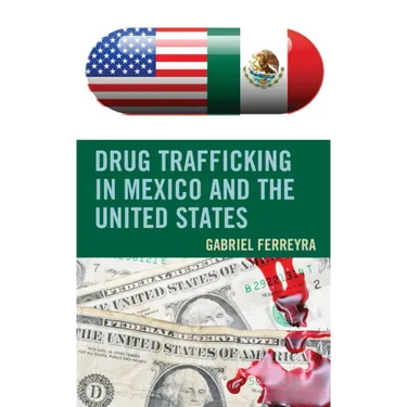Drug Trafficking in Mexico and the United States