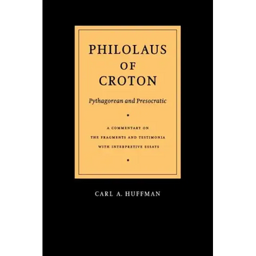 Philolaus of Croton: Pythagorean and Presocratic: A Commentary on the Fragments and Testimonia with Interpretive Essays