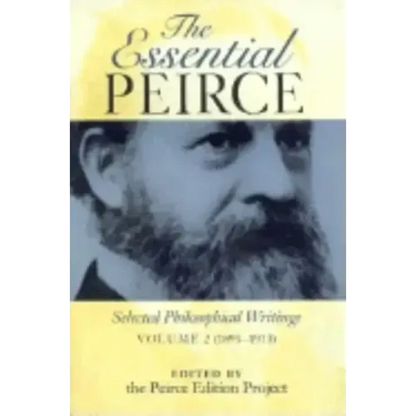 Essential Peirce: Selected Philosophical Writings (1893-1913)