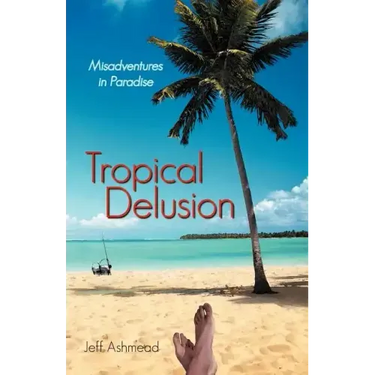 Tropical Delusion: Misadventures in Paradise
