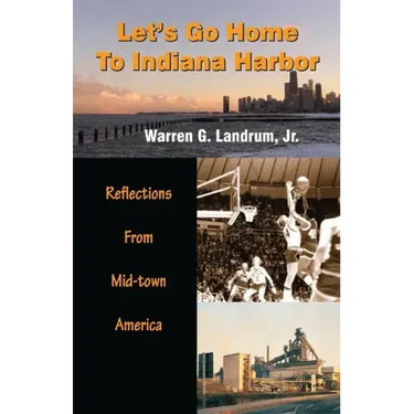 Let's Go Home To Indiana Harbor: Reflections From Mid-Town America
