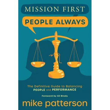 Mission First, People Always: The Definitive Guide to Balancing People and Performance