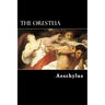 The Oresteia: The Agamemnon, The Libation-Bearers and The Furies