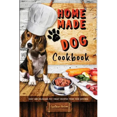 Homemade Dog Cookbook Easy and Delicious Pet Treat Recipes From Your Kitchen