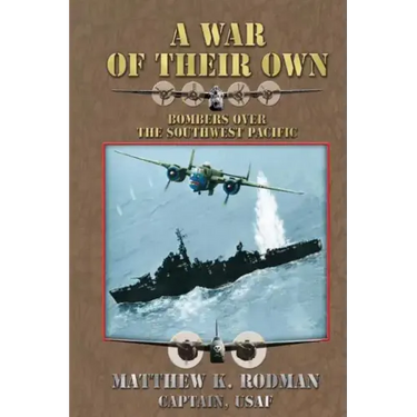 A War of Their Own: Bombers Over the Southwest Pacific
