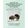 Artificial Incubation of Eggs and Brooding of Chicks: A Guide to the Successful Hatching and Rearing of Chicks