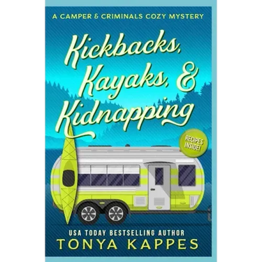 Kickbacks, Kayaks, and Kidnapping: A Camper and Criminals Cozy Mystery Series Book 12