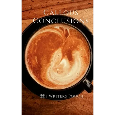 Callous Conclusions