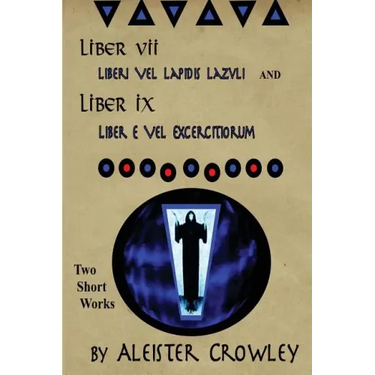 Liber VII (Liberi Vel Lapidis Lazvli) and Liber IX (Liber e Vel Exercitiorum): Two Short Works by Aleister Crowley