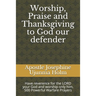 Worship, Praise and Thanksgiving to God our defender: Have reverence for the LORD your God and worship only him, 500 Powerful Warfare Prayers