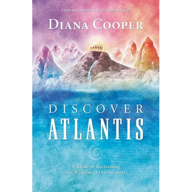 Discover Atlantis: A Guide to Reclaiming the Wisdom of the Ancients