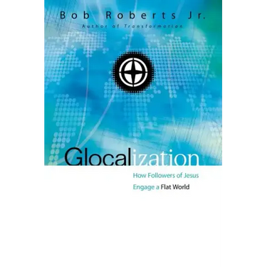 Glocalization: How Followers of Jesus Engage a Flat World