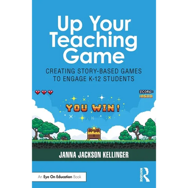 Up Your Teaching Game: Creating Story-Based Games to Engage K-12 Students