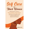 Self-Care for Black Women: A Black Woman's Guide to Boost Confidence, Attract Success and Overcome the Inner Critic with Empowering Affirmations, Insp