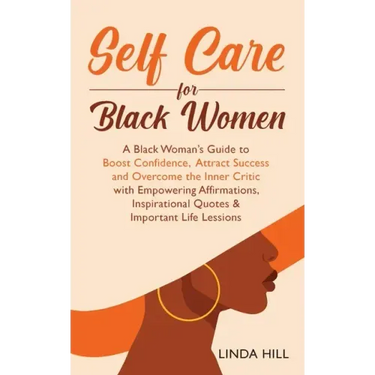 Self-Care for Black Women: A Black Woman's Guide to Boost Confidence, Attract Success and Overcome the Inner Critic with Empowering Affirmations, Insp