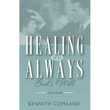 Healing It Is Always God's Will Study Guide