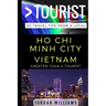 Greater Than a Tourist - Ho Chi Minh City Vietnam: 50 Travel Tips from a Local
