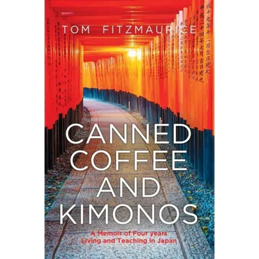 Canned coffee and Kimonos, A Memoir of Four Years Living and Teaching in Japan