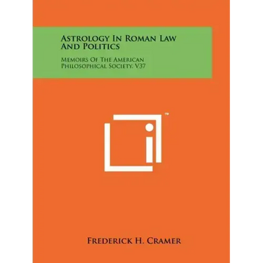 Astrology In Roman Law And Politics: Memoirs Of The American Philosophical Society, V37
