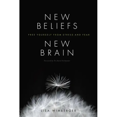 New Beliefs, New Brain: Free Yourself from Stress and Fear