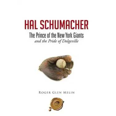 Hal Schumacher - The Prince of the New York Giants: and the Pride of Dolgeville